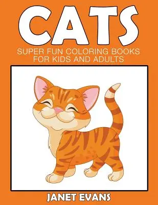 Macskák: Szuper mókás színezőkönyvek gyerekeknek és felnőtteknek - Cats: Super Fun Coloring Books For Kids And Adults