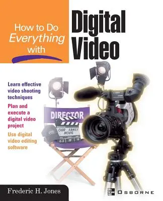 Hogyan csináljunk mindent digitális videóval - How to Do Everything with Digital Video