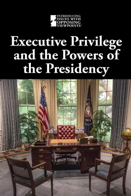 A végrehajtói kiváltságok és az elnökség hatásköre - Executive Privilege and the Powers of the Presidency