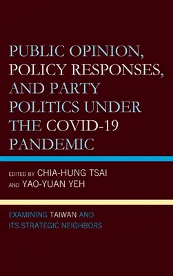 Közvélemény, politikai válaszok és pártpolitika a COVID-19 járvány idején: Tajvan és stratégiai szomszédai vizsgálata - Public Opinion, Policy Responses, and Party Politics under the COVID-19 Pandemic: Examining Taiwan and Its Strategic Neighbors