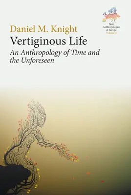 Vertiginous Life: Az idő és a váratlan antropológiája - Vertiginous Life: An Anthropology of Time and the Unforeseen