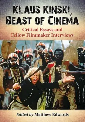 Klaus Kinski, a mozi fenevadja: Kritikai esszék és interjúk filmes kollégákkal - Klaus Kinski, Beast of Cinema: Critical Essays and Fellow Filmmaker Interviews