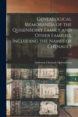 A Quisenberry család és más családok genealógiai jegyzékei, beleértve a Chenault neveket is; 1.sz. - Genealogical Memoranda of the Quisenberry Family and Other Families, Including the Names of Chenault; c.1