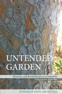 Gondozatlan kert (Történetek és újjáépítés a külvárosban) - Untended Garden (Histories and Reinhabitation in Suburbia)