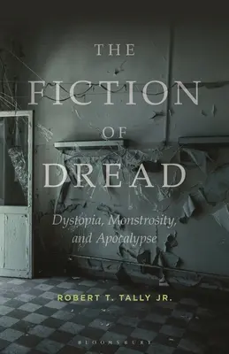 A rettegés fikciója: Disztópia, szörnyűség és apokalipszis - The Fiction of Dread: Dystopia, Monstrosity, and Apocalypse