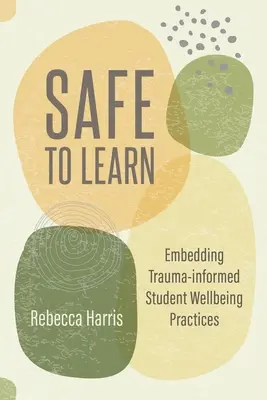 Safe to Learn: A trauma-informált tanulói jóléti gyakorlatok beágyazása - Safe to Learn: Embedding Trauma-Informed Student Wellbeing Practices