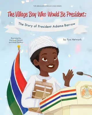 A falusi fiú, aki elnök lenne: Adama Barrow elnök története - The Village Boy Who Would Be President: The Story of President Adama Barrow