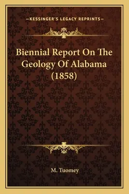 Kétéves jelentés Alabama geológiájáról (1858) - Biennial Report On The Geology Of Alabama (1858)