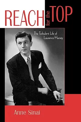 Reach for the Top: The Turbulent Life of Laurence Harvey (Nyúlj a csúcsra: Laurence Harvey viharos élete) - Reach for the Top: The Turbulent Life of Laurence Harvey