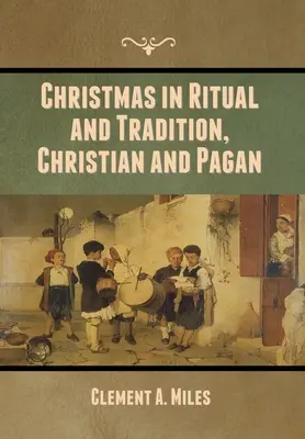 Karácsony a rituálékban és hagyományokban, keresztény és pogány - Christmas in Ritual and Tradition, Christian and Pagan