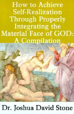 Hogyan érhetjük el az önmegvalósítást Isten anyagi arcának megfelelő integrálásával: Összeállítás - How to Achieve Self-Realization Through Properly Integrating the Material Face of God: A Compilation