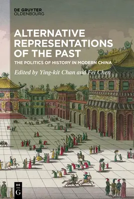 A múlt alternatív ábrázolásai: A történelem politikája a modern Kínában - Alternative Representations of the Past: The Politics of History in Modern China