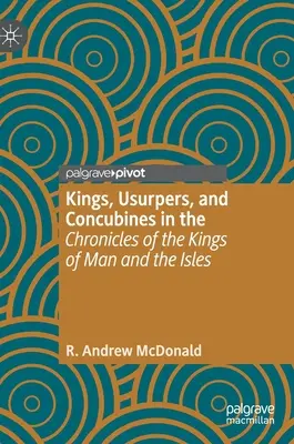 Királyok, trónbitorlók és ágyasok a „Man és a szigetek királyainak krónikáiban”. - Kings, Usurpers, and Concubines in the 'Chronicles of the Kings of Man and the Isles'