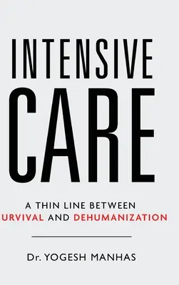 Intenzív ellátás - Vékony határvonal a túlélés és a dehumanizáció között - Intensive Care - A Thin Line Between Survival and Dehumanization