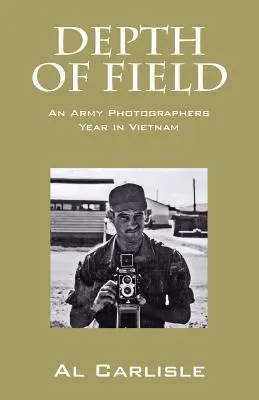 Mélységélesség: Egy katonai fotós éve Vietnamban - Depth of Field: An Army Photographers Year in Vietnam