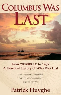 Kolumbusz volt az utolsó: Kr. e. 200 000-től 1492-ig, eretnek történelem arról, hogy ki volt az első. - Columbus Was Last: From 200,000 B.C. to 1492, a Heretical History of Who Was First.