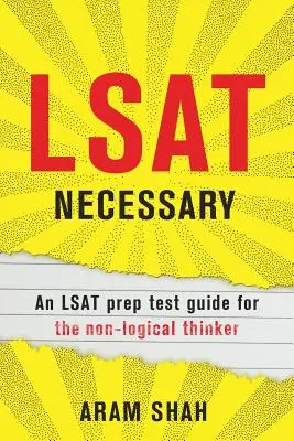 LSAT Szükséges: LSAT felkészülési teszt útmutató a nem logikus gondolkodásúak számára - LSAT Necessary: An LSAT prep test guide for the non-logical thinker