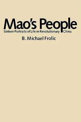 Mao népe: Tizenhat portré a forradalmi Kína életéről - Mao's People: Sixteen Portraits of Life in Revolutionary China