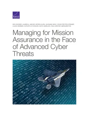 Irányítás a küldetésbiztonság érdekében a fejlett kiberfenyegetésekkel szemben - Managing for Mission Assurance in the Face of Advanced Cyber Threats