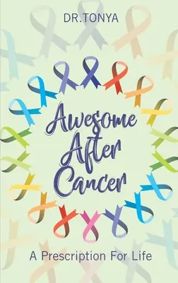 Félelmetes a rák után: Az élet receptje - Awesome After Cancer: A Prescription for Life