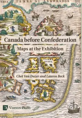 Kanada a konföderáció előtt: Térképek a kiállításon - Canada before Confederation: Maps at the Exhibition