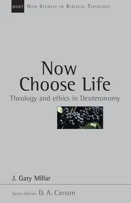 Most válaszd az életet: Teológia és etika a Mózes második könyvében - Now Choose Life: Theology and Ethics in Deuteronomy