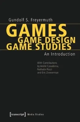 Játékok - Játéktervezés - Játéktudomány: Játék: Bevezetés - Games - Game Design - Game Studies: An Introduction