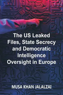 Az USA által kiszivárogtatott akták, az államtitoktartás és a demokratikus hírszerzési felügyelet Európában - The US Leaked Files, State Secrecy and Democratic Intelligence Oversight in Europe