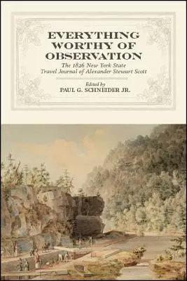 Minden, ami figyelemre méltó: Alexander Stewart Scott 1826-os New York állambeli útinaplója - Everything Worthy of Observation: The 1826 New York State Travel Journal of Alexander Stewart Scott