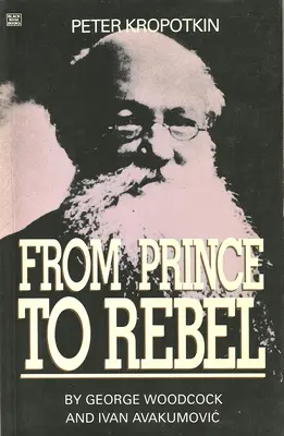 Peter Kropotkin: Kropotkin: A fejedelemtől a lázadóig - Peter Kropotkin: From Prince to Rebel