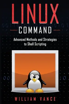 Linux-parancs: Haladó módszerek és stratégiák a Shell-szkripteléshez - Linux Command: Advanced Methods and Strategies to Shell Scripting