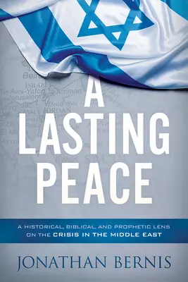 A tartós béke: A Közel-Kelet válságának történelmi, bibliai és prófétai szemszögből történő vizsgálata - A Lasting Peace: A Historical, Biblical, and Prophetic Lens on the Crisis in the Middle East