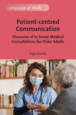 Betegközpontú kommunikáció: Az idősek otthoni orvosi konzultációinak diskurzusa - Patient-Centred Communication: Discourse of In-Home Medical Consultations for Older Adults