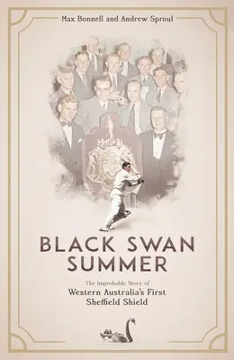 Fekete hattyú nyár: Nyugat-Ausztrália első Sheffield-pajzsának valószínűtlen története - Black Swan Summer: The Improbable Story of Western Australia's First Sheffield Shield