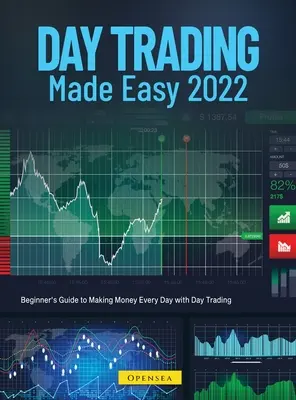 Day Trading Made Easy 2022: Kezdők útmutatója a napi pénzkereséshez a day tradinggel - Day Trading Made Easy 2022: Beginner's Guide to Making Money Every Day with Day Trading