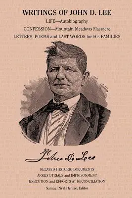 John D. Lee írásai: beleértve önéletrajzát, szemtanúk beszámolóit a mormon történelem e fontos eseményéről, a Mountain Meadows-i mészárlásról. - Writings of John D. Lee: Including His Autobiography, Eyewitness Accounts of That Important Event in Mormon History, the Mountain Meadows Massa