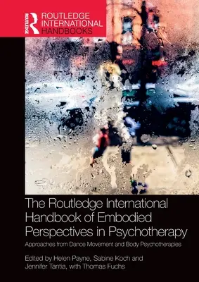 The Routledge International Handbook of Embodied Perspectives in Psychotherapy (Mezinárodní příručka ztělesněných perspektiv v psychoterapii): Přístupy z tanečně-pohybové a tělové psychoterapie (Dance Movement and Body Psychotherapies). - The Routledge International Handbook of Embodied Perspectives in Psychotherapy: Approaches from Dance Movement and Body Psychotherapies