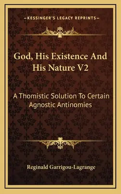 Bůh, jeho existence a jeho povaha V2: Tomistické řešení některých agnostických antinomií - God, His Existence and His Nature V2: A Thomistic Solution to Certain Agnostic Antinomies