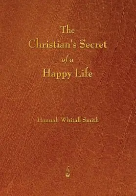 A keresztény boldog élet titka - The Christian's Secret of a Happy Life