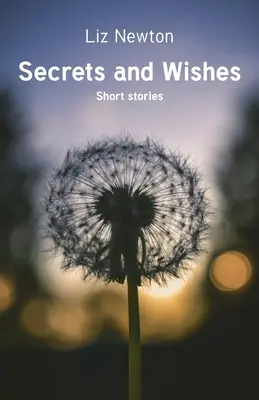 Titkok és kívánságok: Rövid történetek - Secrets and Wishes: Short stories