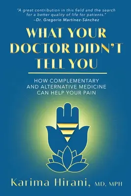 Amit az orvosod nem mondott el neked: How Complementary and Alternative Medicine Can Help Your Pain (Hogyan segíthet a kiegészítő és alternatív gyógyászat a fájdalomban) - What Your Doctor Didn't Tell You: How Complementary and Alternative Medicine Can Help Your Pain