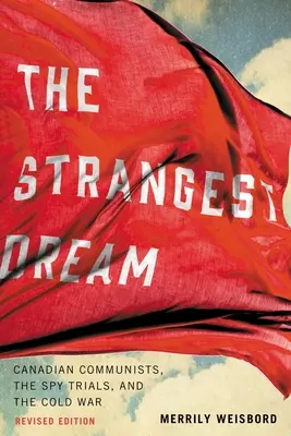 A legfurcsább álom: Kanadai kommunisták, a kémperek és a hidegháború - The Strangest Dream: Canadian Communists, the Spy Trials, and the Cold War