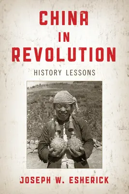 Kína a forradalomban: Történelmi leckék - China in Revolution: History Lessons