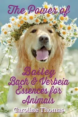 A Bailey, Bach és Verbeia esszenciák ereje az állatok számára - The Power of Bailey, Bach & Verbeia Essences for Animals