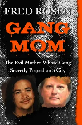 Banda anyuka: A gonosz anya, akinek bandája titokban zsákmányolt egy várost - Gang Mom: The Evil Mother Whose Gang Secretly Preyed on a City