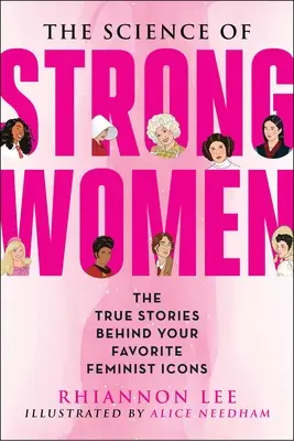 Az erős nők tudománya: A kedvenc kitalált feministáid mögött meghúzódó igaz történetek - The Science of Strong Women: The True Stories Behind Your Favorite Fictional Feminists