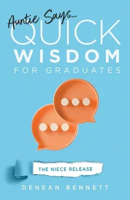 A néni mondja: Gyors bölcsességek a diplomásoknak (Az unokahúg kiadása kiadás) - Auntie Says: Quick Wisdom for Graduates (The Niece Release Edition)