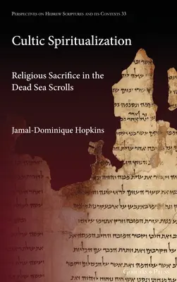 Kultikus spiritualizáció: Vallási áldozatok a holt-tengeri tekercsekben - Cultic Spiritualization: Religious Sacrifice in the Dead Sea Scrolls