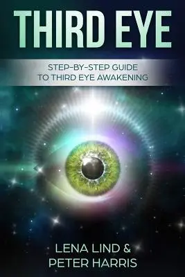 Harmadik szem: Lépésről lépésre útmutató a harmadik szem felébresztéséhez - Third Eye: Step-By-Step Guide to Third Eye Awakening