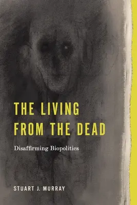 Az élők a holtakból: A biopolitika tagadása - The Living from the Dead: Disaffirming Biopolitics